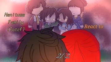 Henituse Family React to [Totcf] //pls read desk for More information// •waflertea•