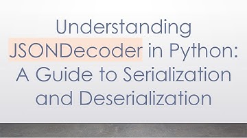 Understanding JSONDecoder in Python: A Guide to Serialization and Deserialization
