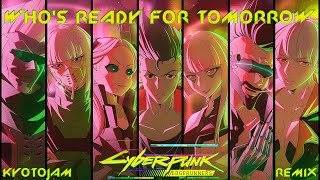 Cyberpunk Edgerunners  - WHO'S READY FOR TOMORROW (KyotoJam Remix)