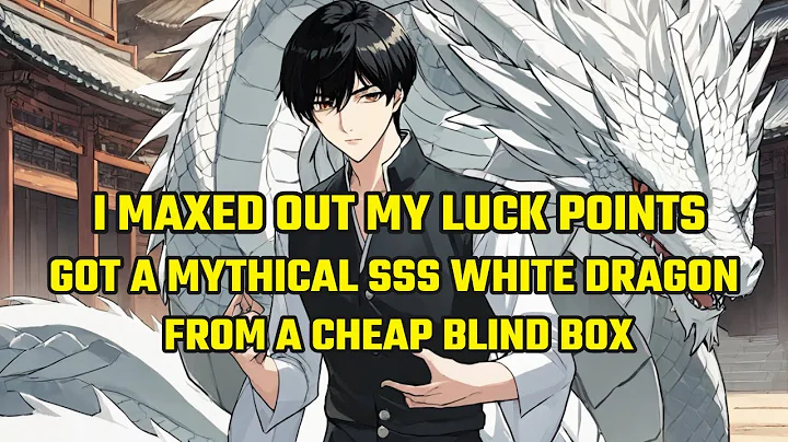 I Maxed Out My Luck Points and Got a Mythical SSS White Dragon from a Cheap Blind Box - DayDayNews