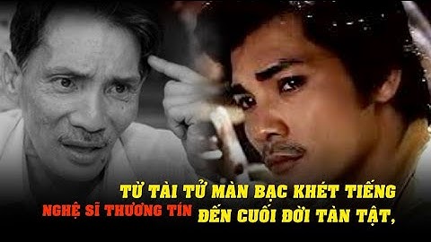 Nghệ sĩ Thương Tín: Từ tài tử màn bạc khét tiếng đến cuối đời tàn tật, qua đời trong cảnh chật vật