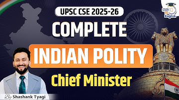 Complete Indian Polity for UPSC CSE 2025-26 | Chief Minister | Shashank Tyagi