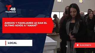 Amigos y familiares le dan el último adiós a “Anahí”