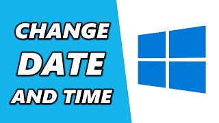 Change Date and Time in Windows 10 (2025)