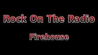 Rock on the Radio - Firehouse(Lyrics)