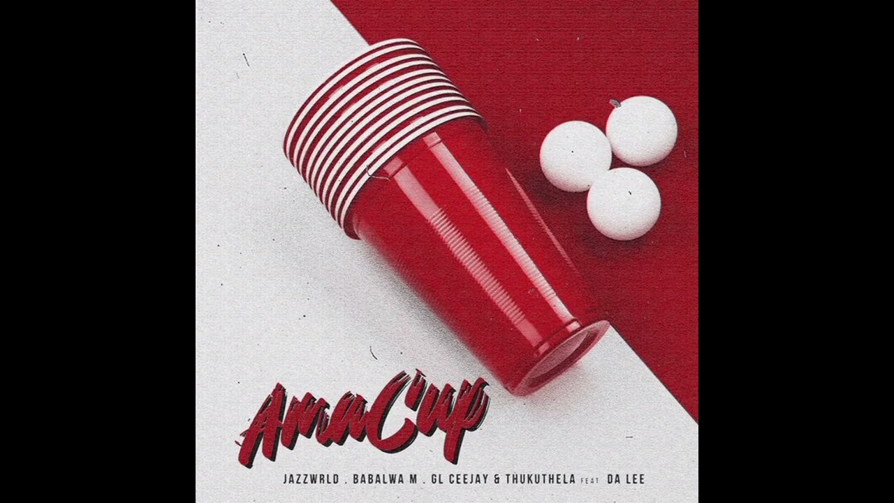 JAZZWRLD & Babalwa M & GL_Ceejay & Thukuthela & Da Lee LS ( Ama Cup)