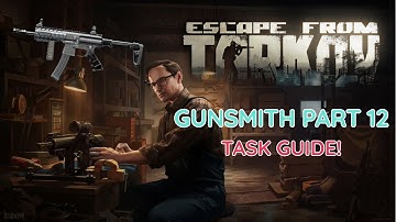 Gunsmith Part 12 Patch 0.16 Task Guide! - Escape From Tarkov