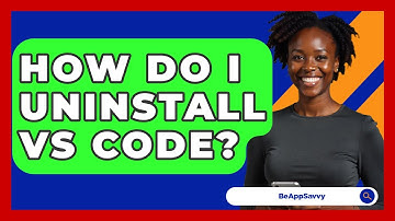How Do I Uninstall VS Code? - Be App Savvy