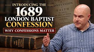 The 1689 London Baptist Confession: Why Confessions Matter
