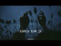 Banda ban ja  slowed reverb  song