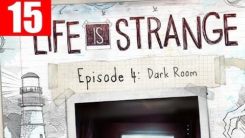 Life is Strange Episode 4 Walkthrough Part 15 Full Dark Room Gameplay Let