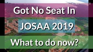 Got No Seat In JOSAA Counselling 2019 | What to do now?