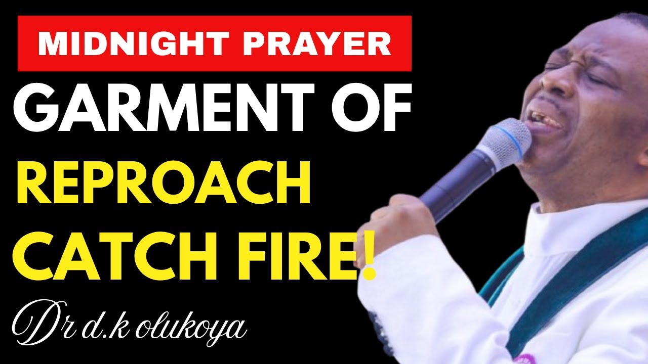 Garment of Reproach, Catch Fire | Midnight Deliverance Prayer | Dr D.K. Olukoya
