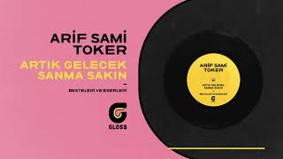 Arif Sami Toker - Artık Gelecek Sanma Sakın (Besteleri ve Eserleri) Resimi