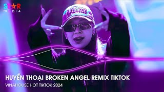 Broken Angel Remix Tiktok - Nhất Tiếu Giang Hồ - Sa Vào Nguy Hiểm Remix - Nonstop 2024 Vinahouse