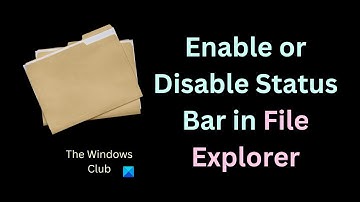 How to Enable or Disable Status Bar in File Explorer in Windows 11/10