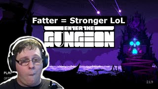 Fatter Equals Stronger Lol (Enter the Gungeon)