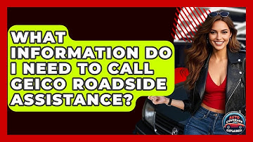 What Information Do I Need To Call Geico Roadside Assistance? - Auto Coverage Explained