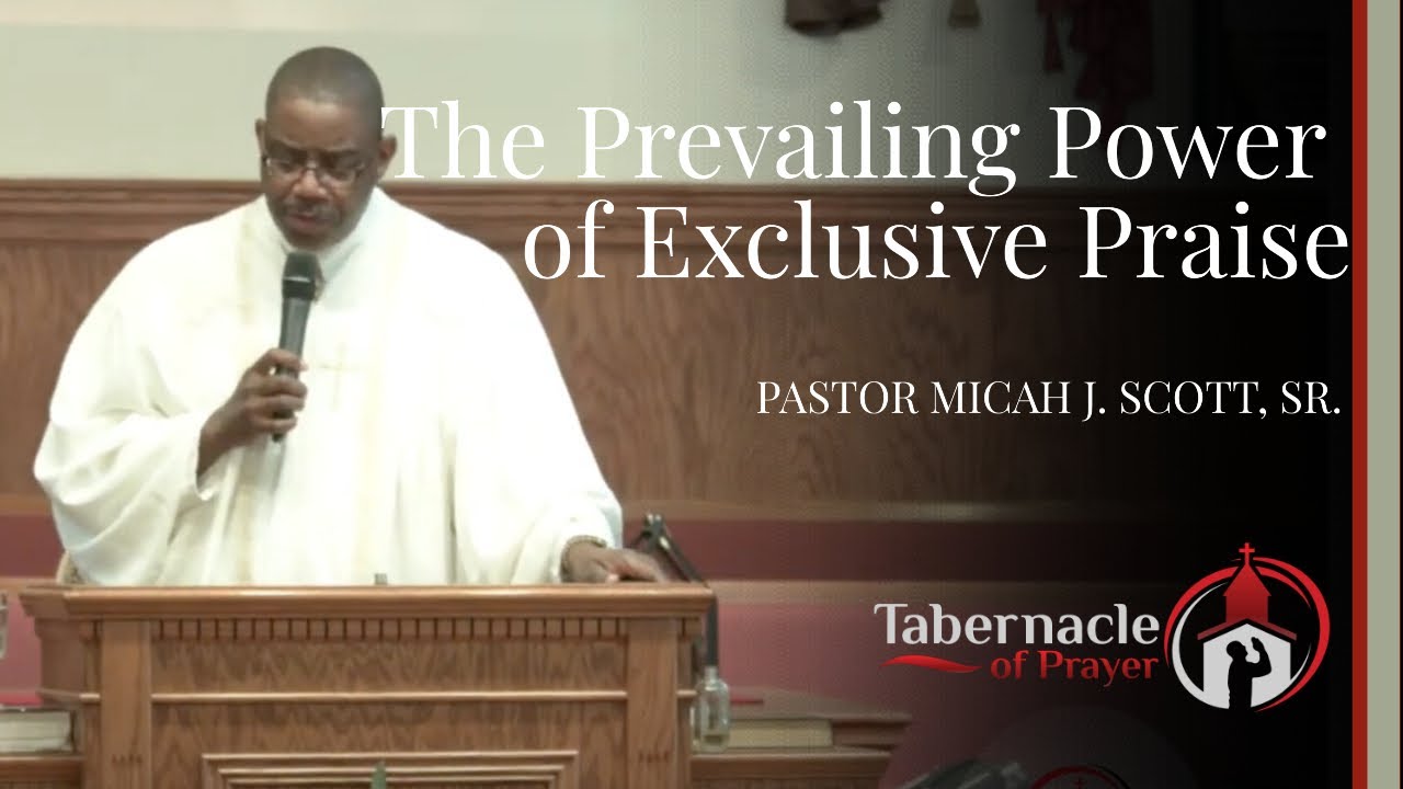 The Prevailing Power of Exclusive Praise - Pastor Micah J. Scott, Sr ...