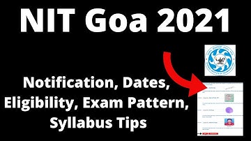 NIT Goa 2021 : Application Form, Exam Pattern, Eligibility Criteria, Syllabus, Preparation Tips