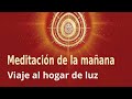 Meditación de la mañana: "Viaje al hogar de luz", con Guillermo Simó.