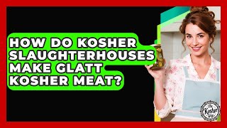 How Do Kosher Slaughterhouses Make Glatt Kosher Meat? | The Kosher Way News
