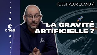 C'est pour quand la gravité artificielle dans l'espace ?