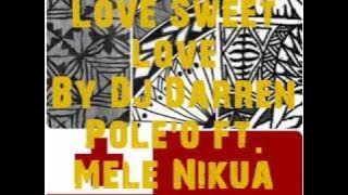 Download lagu Love Sweet Love - DJ Darren Pole'o ft. Mele Nikua