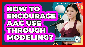 How To Encourage AAC Use Through Modeling?