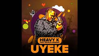 HEAVY-K ft Natalia Mabaso - UYEKE