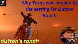 DUTTON'S RANCH:Why Texas was chosen as the setting for Dutton Ranch