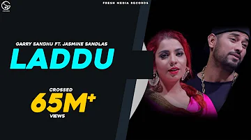 LADDU | GARRY SANDHU & JASMINE SANDLAS | #PunjabiSong | FRESH MEDIA RECORDS