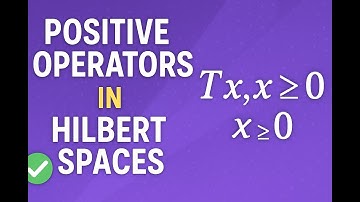 M4L3 Positive Operators 1