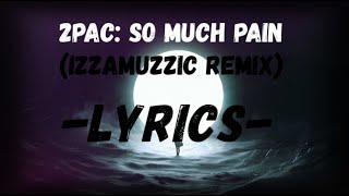 2Pac - So Much Pain (Izzamuzzic Remix)-LYRICS- Resimi