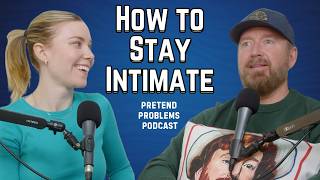 How to Stay Intimate | Pretend Problems Ep. 147