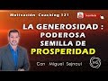 LA GENEROSIDAD : PODEROSA SEMILLA DE PROSPERIDAD  Motivación Coaching Terapéutica 121