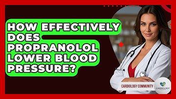How Effectively Does Propranolol Lower Blood Pressure? - Cardiology Community