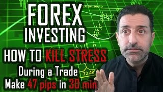 Forex Investing: How to kill stress during a Trade / Make 47 pips in 30 min