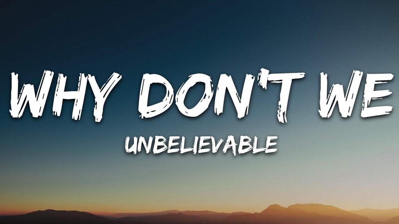 Why Don't We Unbelievable (Lyrics) YouTube