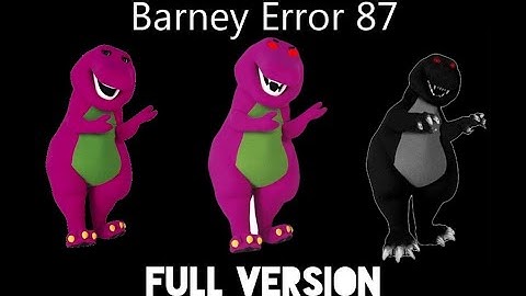 (S06 REUPLOAD) Barney Error 87 (Full Version)