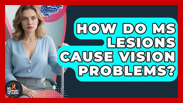 How Do MS Lesions Cause Vision Problems? - MS Support Network