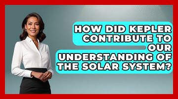 How Did Kepler Contribute to Our Understanding of the Solar System? - Physics Frontier