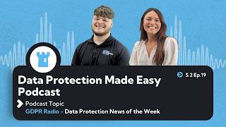 S2 Ep 19- GDPR Radio - Data Protection News of the Week