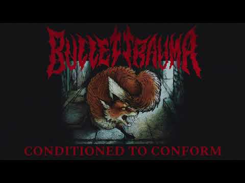BULLET TRAUMA: "Conditioned to Conform"