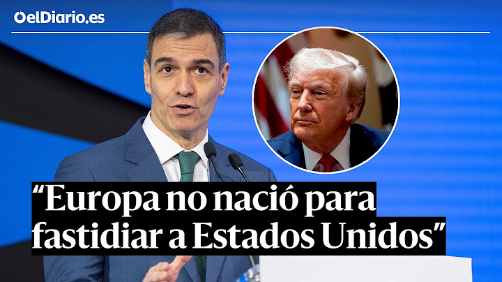 SÁNCHEZ contesta a TRUMP tras decir que EUROPA "jode" a EEUU: "No nació para fastidiar"