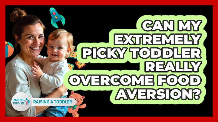 Can My Extremely Picky Toddler Really Overcome Food Aversion? - Raising A Toddler