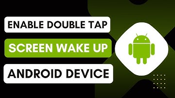 How To Enable Double Tap Screen Wake Up On Any Android Device