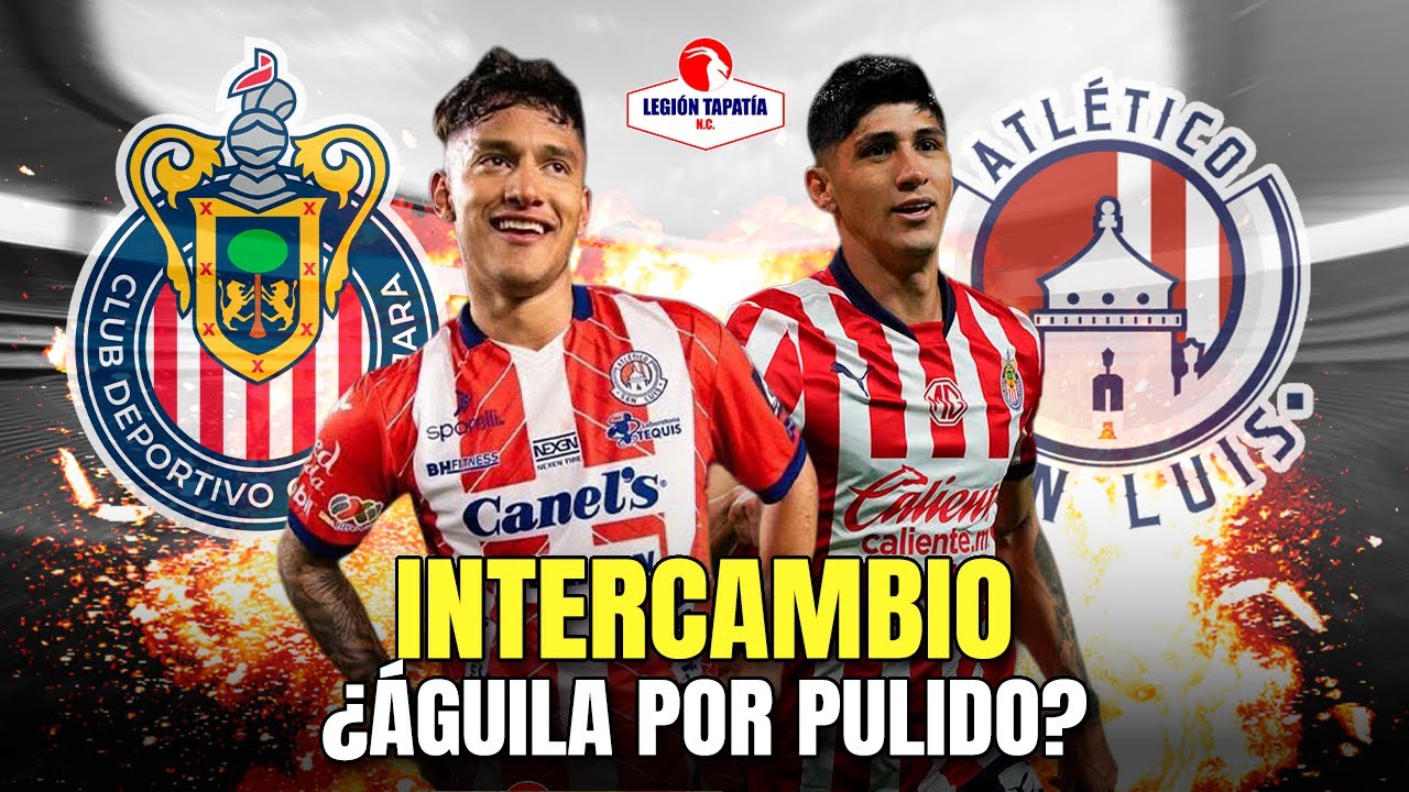 🔥INTERCAMBIO entre Chivas y San Luis por EDUARDO ÁGUILA Y PULIDO? | refuerzos chivas 2026