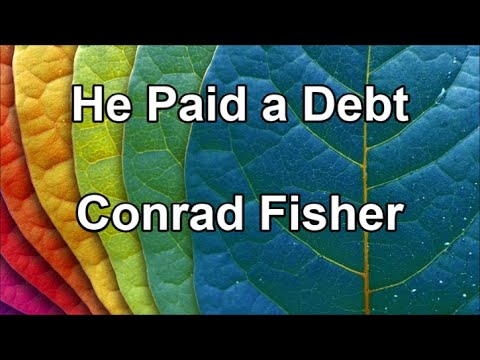 He Paid a Debt   Conrad Fisher  Lyrics