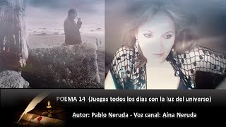 Poema 14 - Pablo Neruda ❤ Juegas Todos Los Días Con La Luz Del Universo  🎧 Voz Aína Neruda